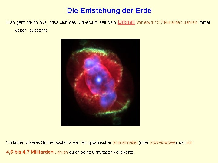 Die Entstehung der Erde Man geht davon aus, dass sich das Universum seit dem