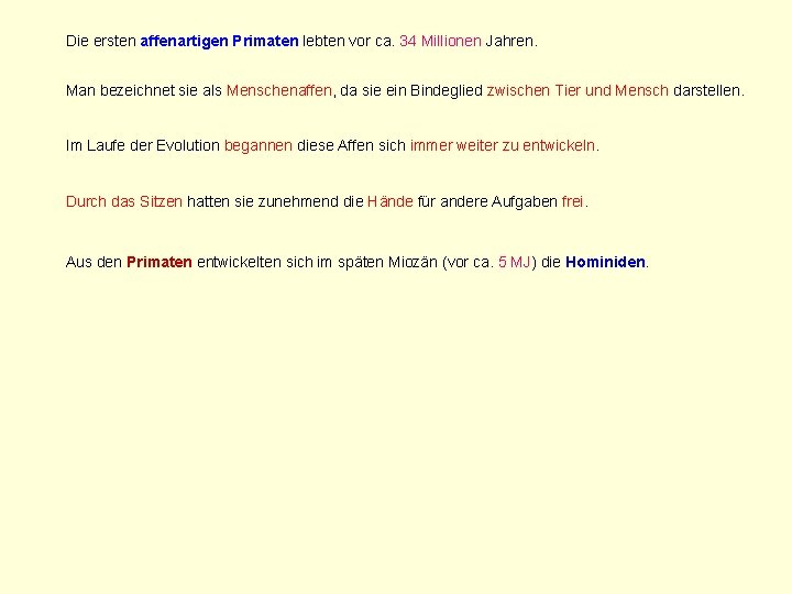 Die ersten affenartigen Primaten lebten vor ca. 34 Millionen Jahren. Man bezeichnet sie als