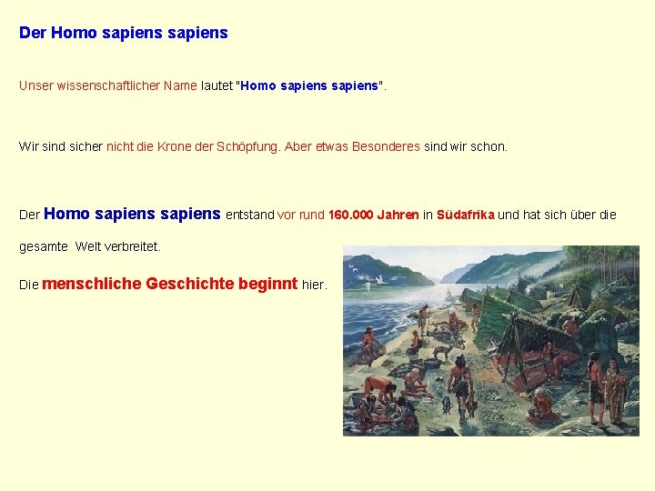 Der Homo sapiens Unser wissenschaftlicher Name lautet "Homo sapiens". Wir sind sicher nicht die