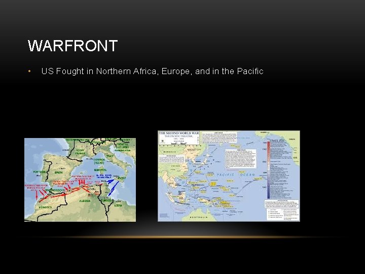 WARFRONT • US Fought in Northern Africa, Europe, and in the Pacific 