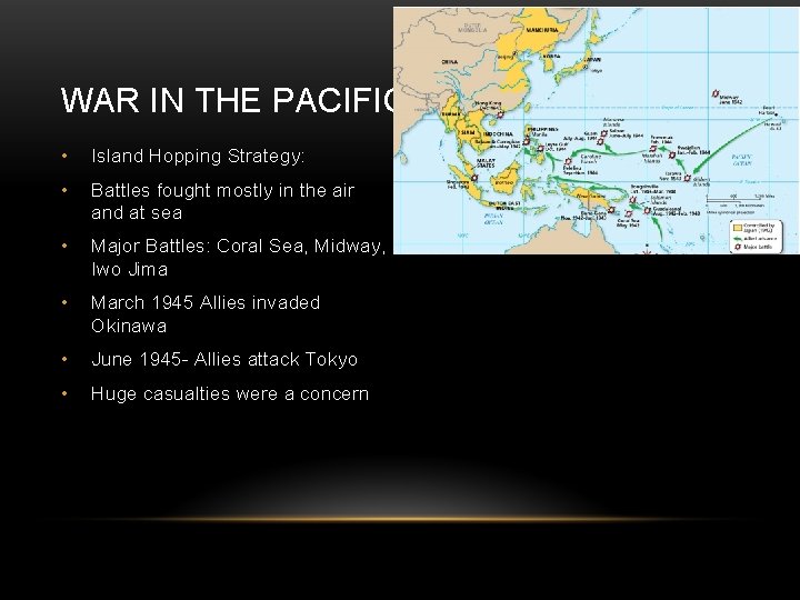 WAR IN THE PACIFIC • Island Hopping Strategy: • Battles fought mostly in the