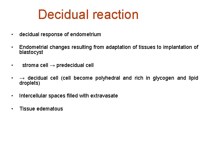 Decidual reaction • decidual response of endometrium • Endometrial changes resulting from adaptation of