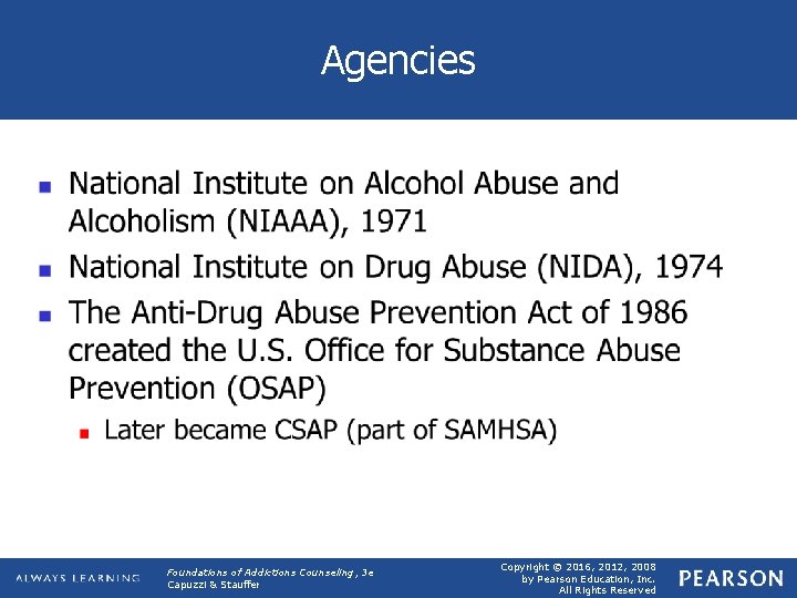 Agencies Foundations of Addictions Counseling, 3 e Capuzzi & Stauffer Copyright © 2016, 2012,