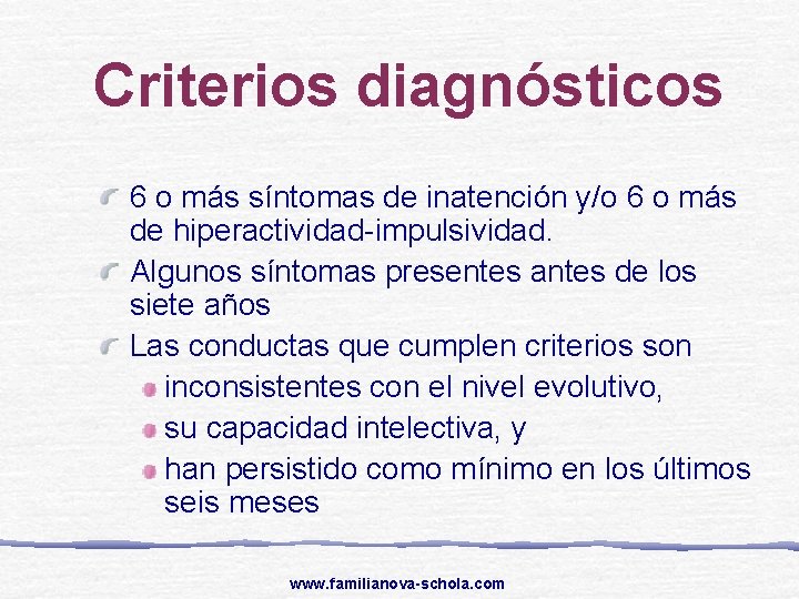 Criterios diagnósticos 6 o más síntomas de inatención y/o 6 o más de hiperactividad-impulsividad.