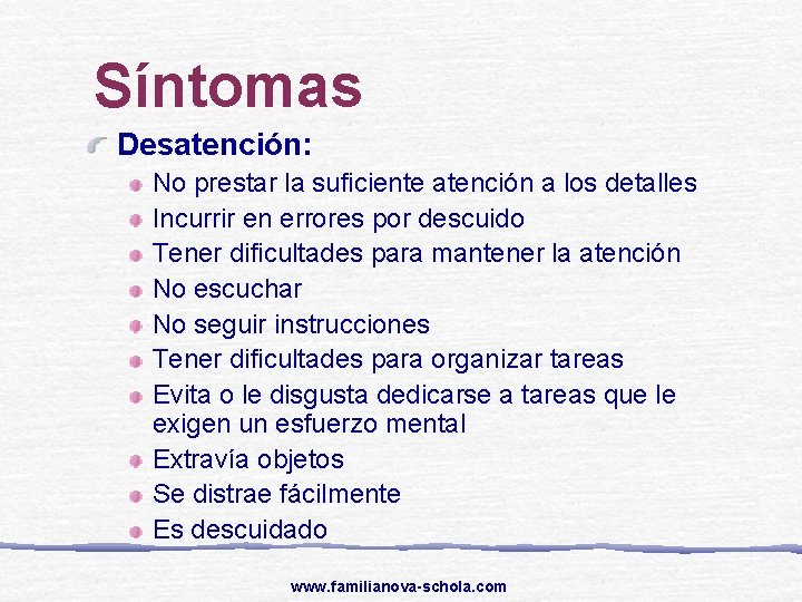 Síntomas Desatención: No prestar la suficiente atención a los detalles Incurrir en errores por