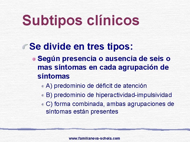 Subtipos clínicos Se divide en tres tipos: Según presencia o ausencia de seis o