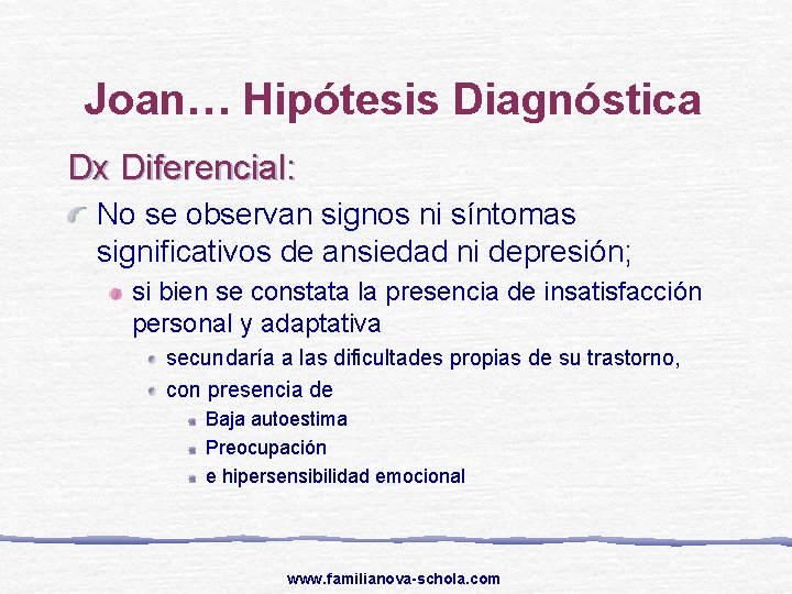 Joan… Hipótesis Diagnóstica Dx Diferencial: No se observan signos ni síntomas significativos de ansiedad