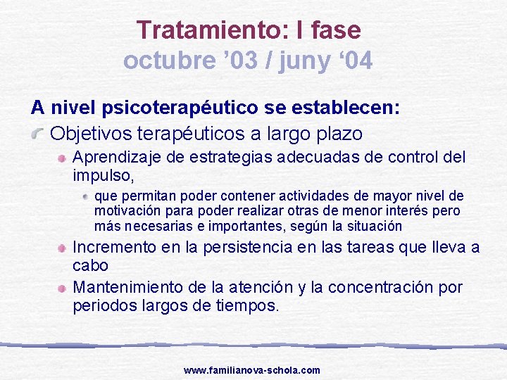 Tratamiento: I fase octubre ’ 03 / juny ‘ 04 A nivel psicoterapéutico se