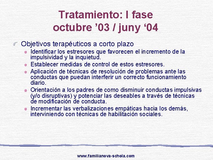 Tratamiento: I fase octubre ’ 03 / juny ‘ 04 Objetivos terapéuticos a corto