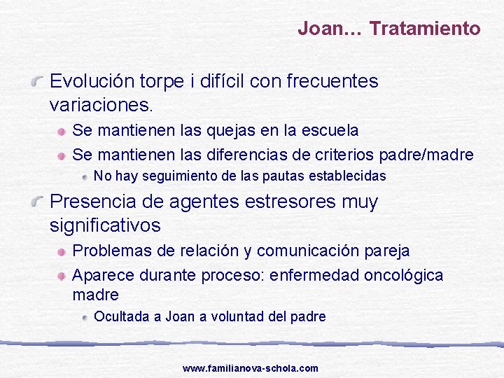 Joan… Tratamiento Evolución torpe i difícil con frecuentes variaciones. Se mantienen las quejas en