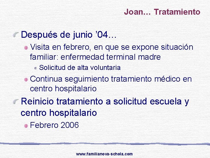 Joan… Tratamiento Después de junio ’ 04… Visita en febrero, en que se expone