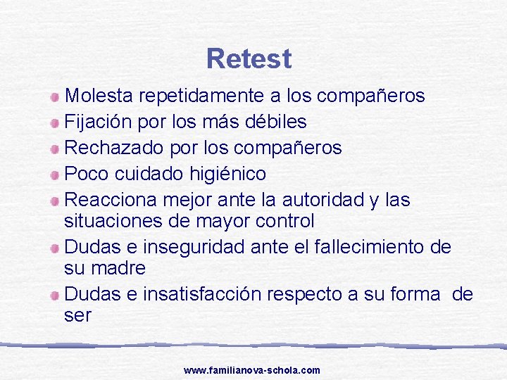 Retest Molesta repetidamente a los compañeros Fijación por los más débiles Rechazado por los