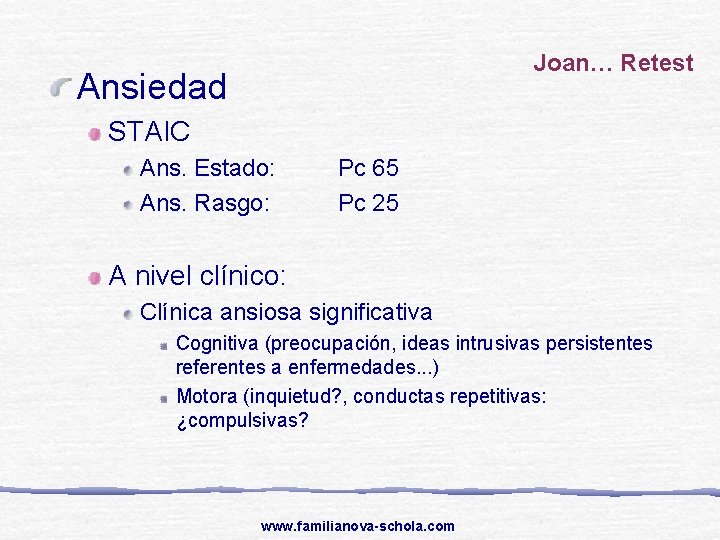 Joan… Retest Ansiedad STAIC Ans. Estado: Ans. Rasgo: Pc 65 Pc 25 A nivel