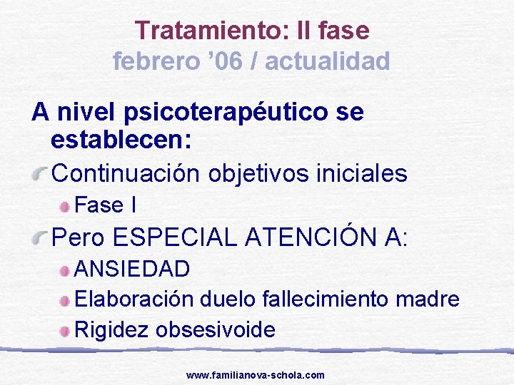 Tratamiento: II fase febrero ’ 06 / actualidad A nivel psicoterapéutico se establecen: Continuación