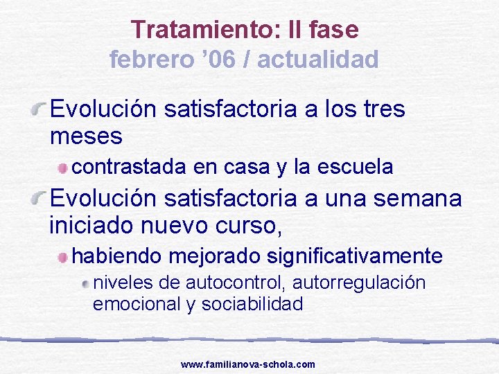 Tratamiento: II fase febrero ’ 06 / actualidad Evolución satisfactoria a los tres meses