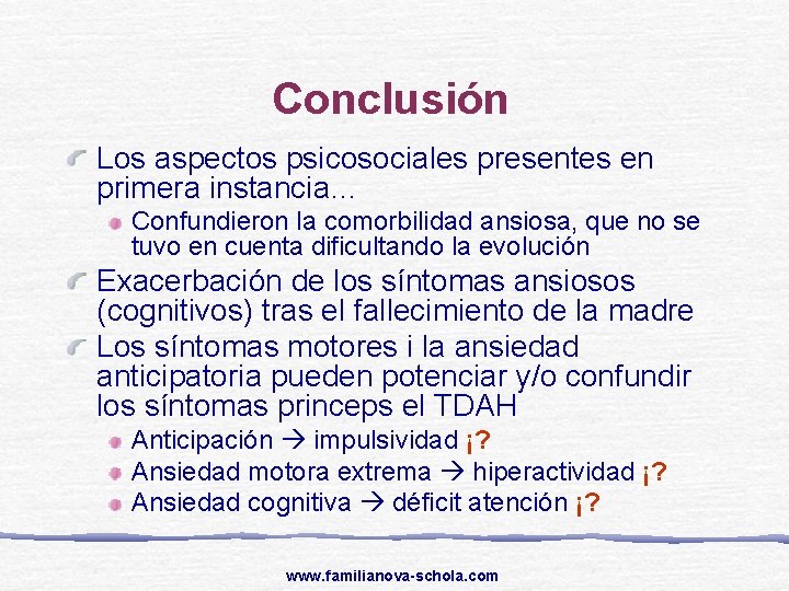 Conclusión Los aspectos psicosociales presentes en primera instancia… Confundieron la comorbilidad ansiosa, que no