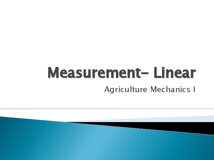 Measurement- Linear Agriculture Mechanics I 