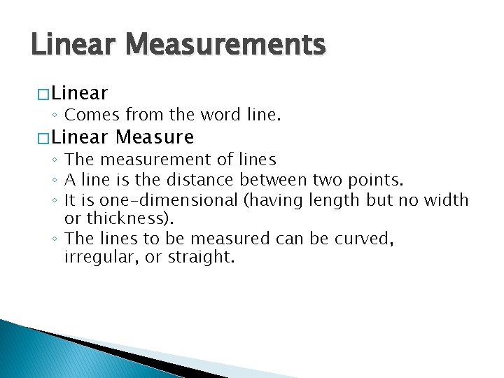 Linear Measurements � Linear ◦ Comes from the word line. � Linear Measure ◦