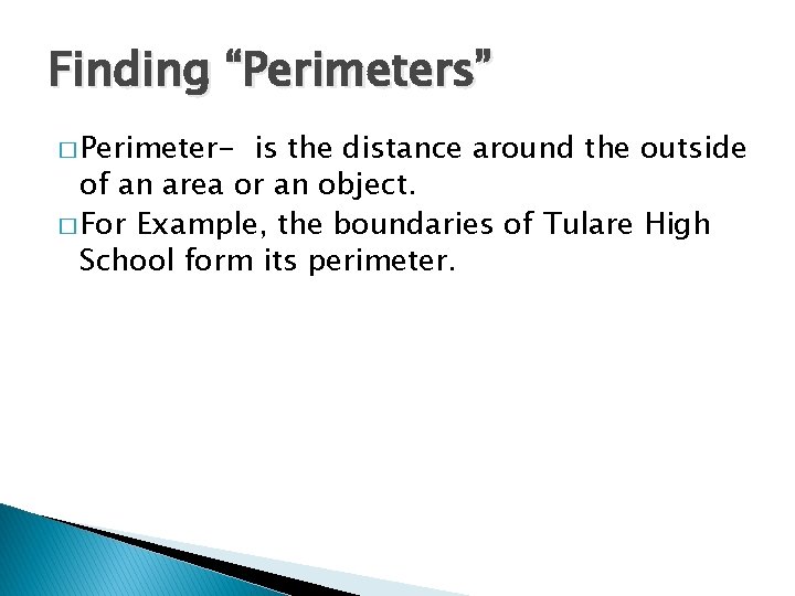 Finding “Perimeters” � Perimeter- is the distance around the outside of an area or