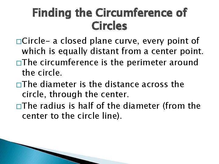 Finding the Circumference of Circles � Circle- a closed plane curve, every point of