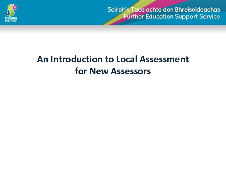 An Introduction to Local Assessment for New Assessors 