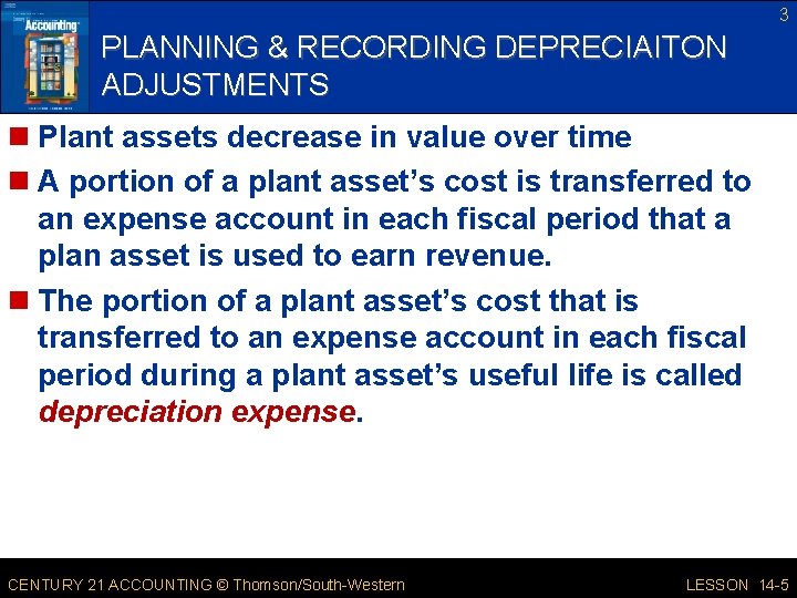 3 PLANNING & RECORDING DEPRECIAITON ADJUSTMENTS n Plant assets decrease in value over time