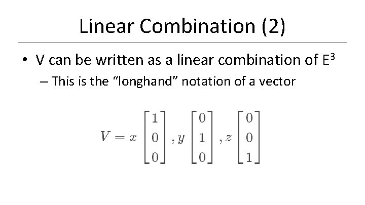 Linear Combination (2) • V can be written as a linear combination of E