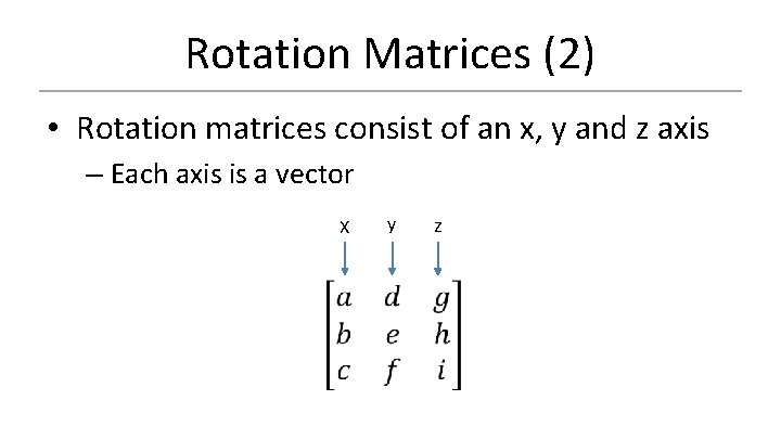 Rotation Matrices (2) • Rotation matrices consist of an x, y and z axis