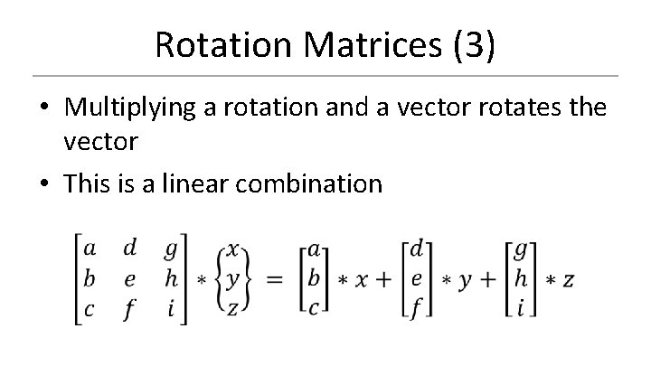 Rotation Matrices (3) • Multiplying a rotation and a vector rotates the vector •