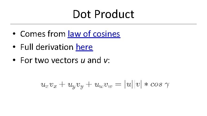 Dot Product • Comes from law of cosines • Full derivation here • For