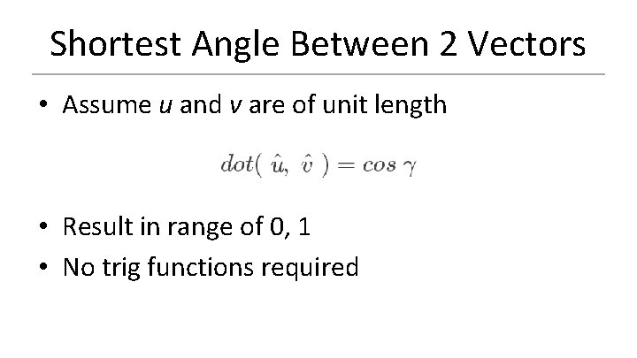 Shortest Angle Between 2 Vectors • Assume u and v are of unit length