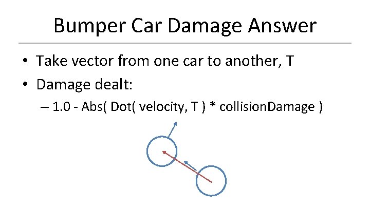 Bumper Car Damage Answer • Take vector from one car to another, T •