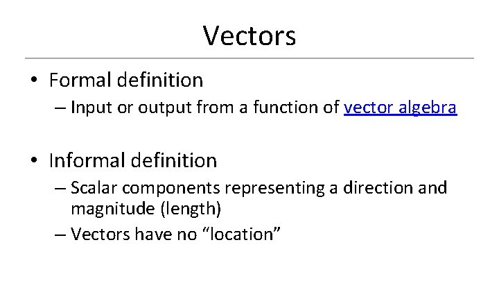 Vectors • Formal definition – Input or output from a function of vector algebra