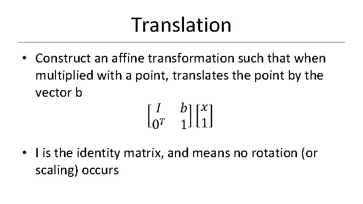 Translation • Construct an affine transformation such that when multiplied with a point, translates