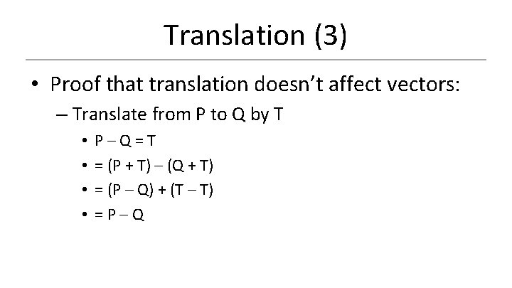 Translation (3) • Proof that translation doesn’t affect vectors: – Translate from P to