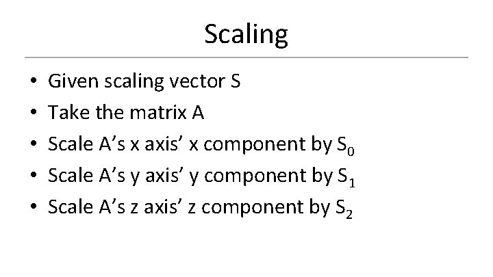 Scaling • • • Given scaling vector S Take the matrix A Scale A’s