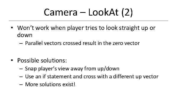 Camera – Look. At (2) • Won’t work when player tries to look straight