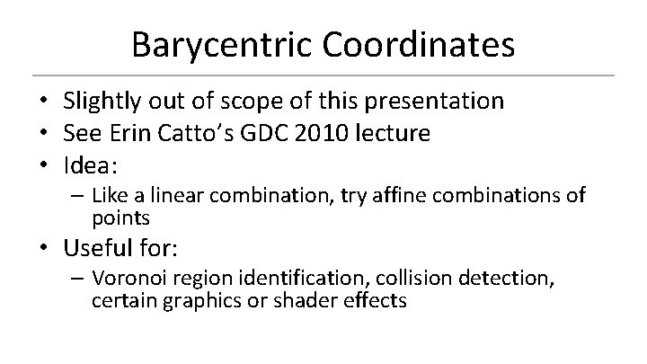 Barycentric Coordinates • Slightly out of scope of this presentation • See Erin Catto’s