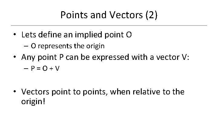 Points and Vectors (2) • Lets define an implied point O – O represents