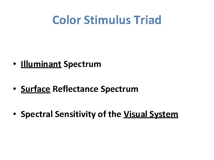 Color Stimulus Triad • Illuminant Spectrum • Surface Reflectance Spectrum • Spectral Sensitivity of