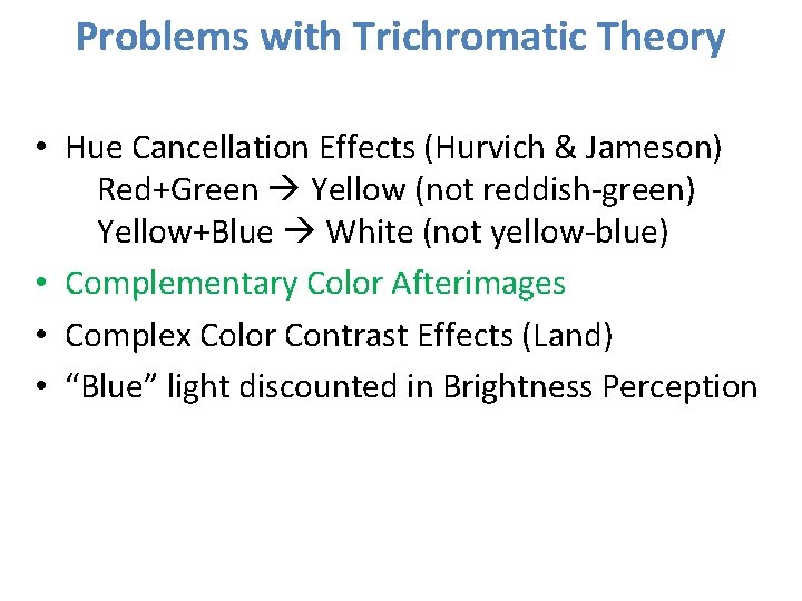 Problems with Trichromatic Theory • Hue Cancellation Effects (Hurvich & Jameson) Red+Green Yellow (not