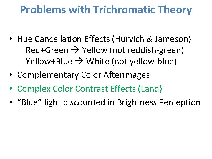 Problems with Trichromatic Theory • Hue Cancellation Effects (Hurvich & Jameson) Red+Green Yellow (not