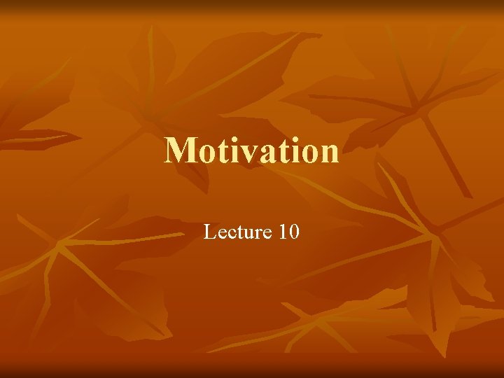 Motivation Lecture 10 