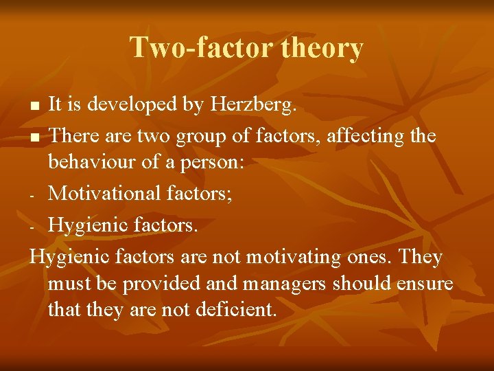 Two-factor theory It is developed by Herzberg. n There are two group of factors,