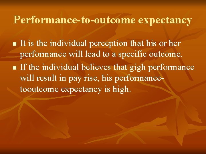 Performance-to-outcome expectancy n n It is the individual perception that his or her performance