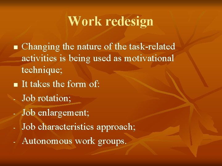 Work redesign n n - Changing the nature of the task-related activities is being