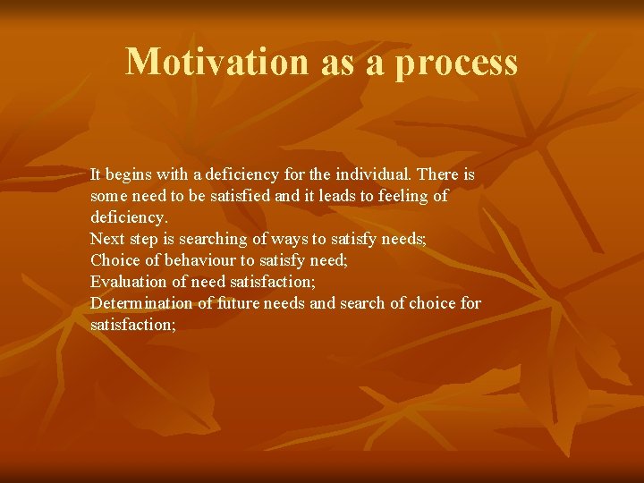 Motivation as a process It begins with a deficiency for the individual. There is