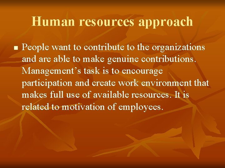 Human resources approach n People want to contribute to the organizations and are able