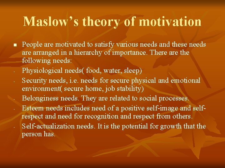 Maslow’s theory of motivation n - - - People are motivated to satisfy various