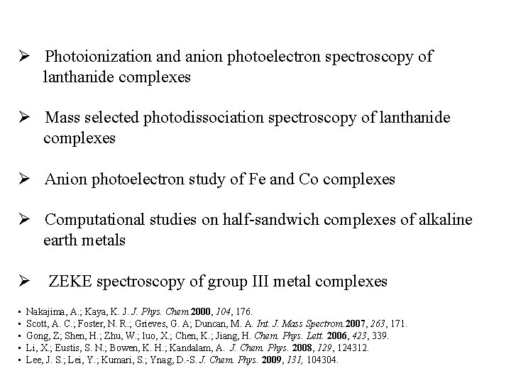 Ø Photoionization and anion photoelectron spectroscopy of lanthanide complexes Ø Mass selected photodissociation spectroscopy